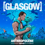 Glasgow - Anthropocène – épisode 1