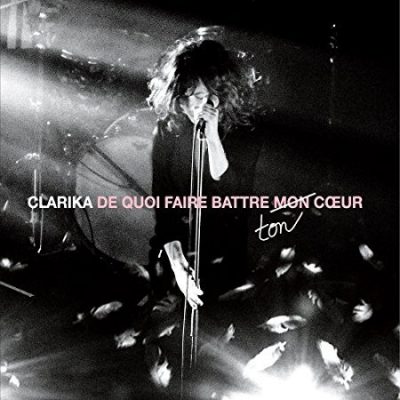 Clarika « De quoi faire battre ton cœur »