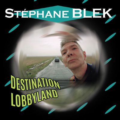 Stéphane Blek « Destination Lobbyland »