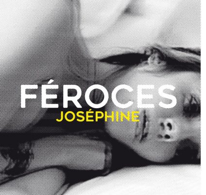 Féroces « Joséphine »