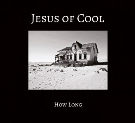 Jesus of Cool « How long »
