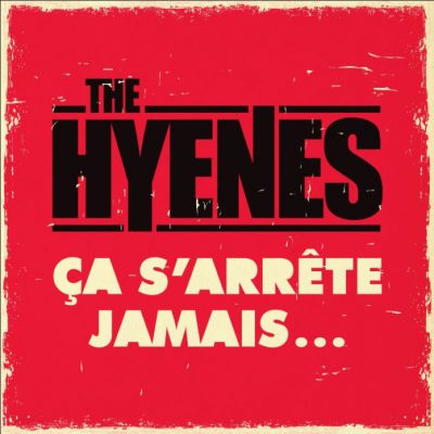 The Hyènes « Ça s’arrête jamais… »
