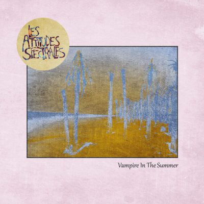 Les Attitudes Spectrales « Vampire in the summer »