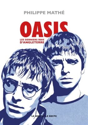 « Oasis, les derniers rois d’Angleterre » de Philippe Mathé « Oasis, les derniers rois d’Angleterre » de Philippe Mathé